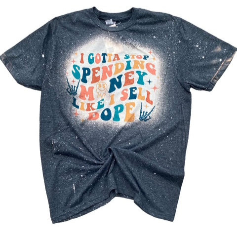 Gotta Quit Spending Money Bleached TEE